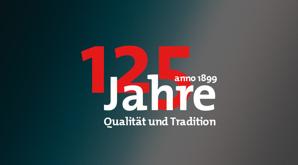 125 Jahre - Qualität und Tradition